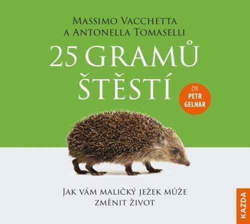 25 gramů štěstí - Jak vám maličký ježek může změnit život - CDm3 (Čte Petr Gelnar) - Vacchetta Massimo
