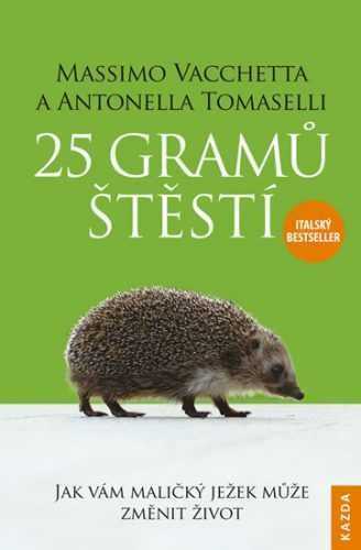 25 gramů štěstí - Jak vám maličký ježek může změnit život - Vacchetta Massimo