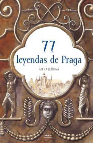 77 leyendas de Praga / 77 pražských legend (španělsky) - Ježková Alena