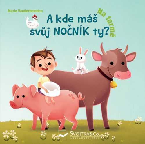 A kde máš svůj nočník ty? Na farmě - Vanderbemden Marie