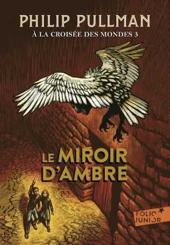 A la croisée des mondes 3 : Le Miroir d´ambre  - Pullman Philip