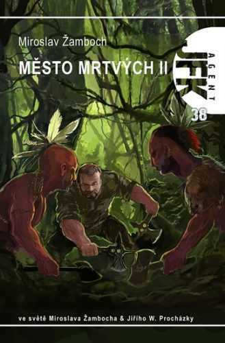 Agent JFK 38 - Město mrtvých II - Žamboch Miroslav