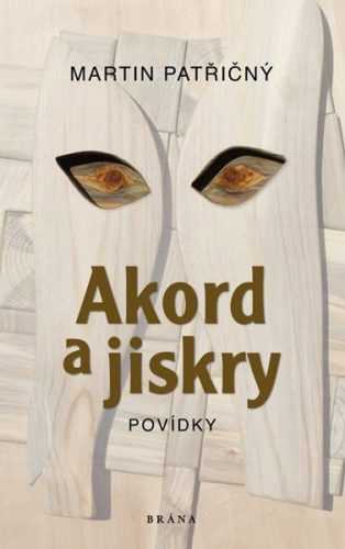 Akord a jiskry – Povídky - Patřičný Martin