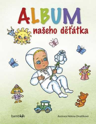 Album našeho děťátka - Zmatlíková Helena