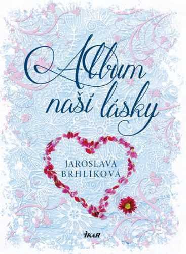 Album naší lásky - Brhlíková Jaroslava