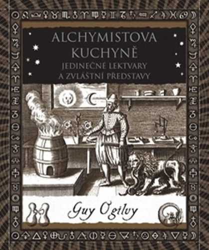 Alchymistova kuchyně - Jedinečné lektvary a zvláštní představy - Ogilvy Guy