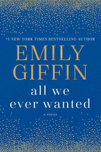 All We Ever Wanted: A Novel - Giffin Emily