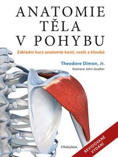 Anatomie těla v pohybu - Základní kurz anatomie kostí