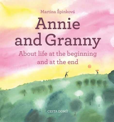 Annie and her Granny - About the Life at the Beginning and at the End - Špinková Martina
