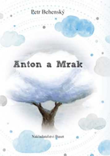 Anton a mrak - Behenský Petr