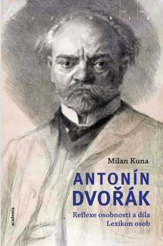 Antonín Dvořák - Reflexe osobnosti a díla. Lexikon osob - Kuna Milan