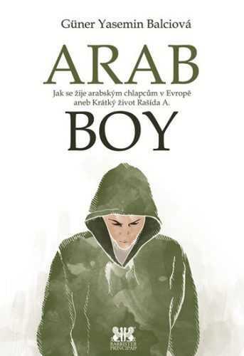 Arabboy - Jak se žije arabským chlapcům v Evropě aneb Krátký život Rašída A. - Balciová Güner Yasemin