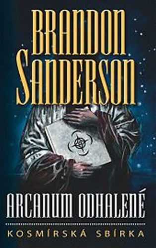 Arcanum odhalené - kosmírská sbírka - Sanderson Brandon