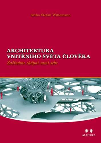 Architektura vnitřního světa člověka - Začínáme chápat sami sebe - Wittemann Artho Stefan - 14
