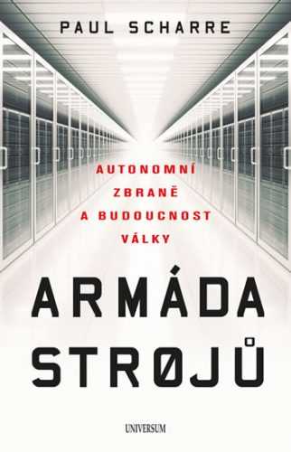 Armáda strojů: Autonomní zbraně a budoucnost války - Scharre Paul