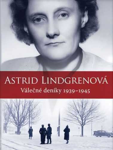 Astrid Lindgrenová - Válečné deníky 1939-1945 - Lindgrenová Astrid