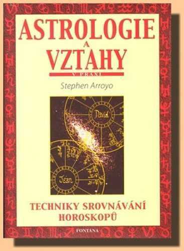 Astrologie a vztahy - Techniky srovnávání horoskopů - Arroyo Stephen