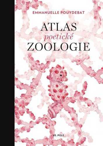 Atlas poetické zoologie - Pouydebat Emmanuelle