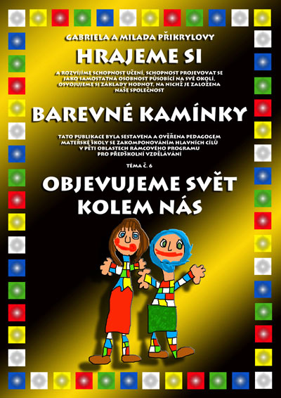 Barevné kamínky - téma č.6: Objevujeme svět kolem nás - Přikrylová G.