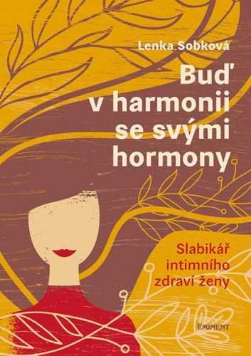 Buď v harmonii se svými hormony - Slabikář intimního zdraví ženy - Sobková Lenka