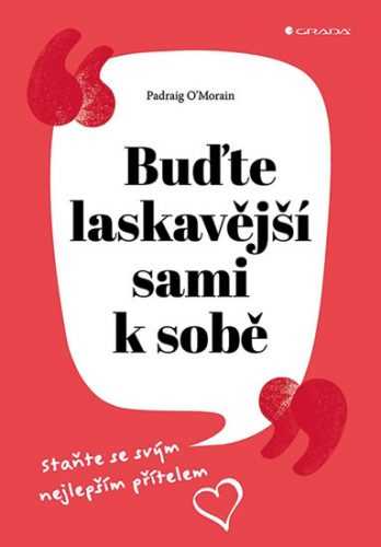Buďte laskavější sami k sobě - Staňte se svým nejlepším přítelem - O´Morain Padraig