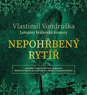 CD Nepohřbený rytíř - Vlastimil Vondruška; Jan Hyhlík