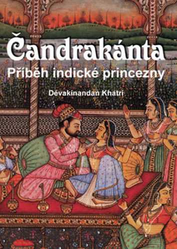 Čandrakánta - Příběh indické princezny - Khatrí Dévakínandan