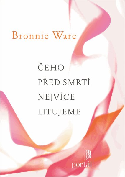 Čeho před smrtí nejvíce litujeme - Bronnie Ware