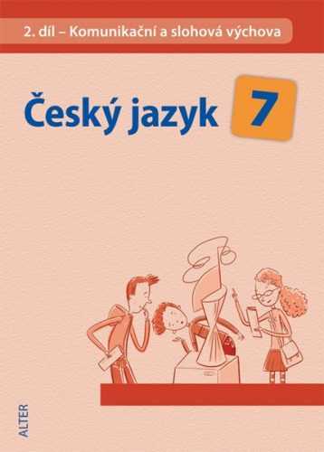 Český jazyk 7.r. 2.díl - Komunikační a slohová výchova - Horáčková Miroslava