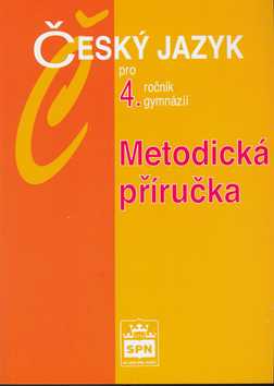 Český jazyk pro 4.r. gymnázií-metodická příručka - Kostečka Jiří