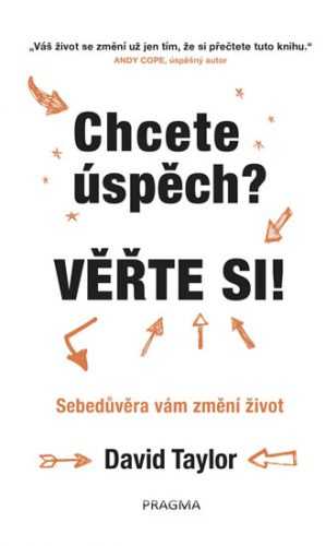 Chcete úspěch? Věřte si! - Sebedůvěra vám změní život - Taylor David