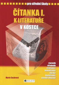 Čítanka I. k literatuře v kostce pro střední školy - Marie Sochrová