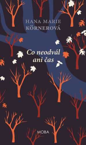 Co neodvál ani čas - Körnerová Hana Marie