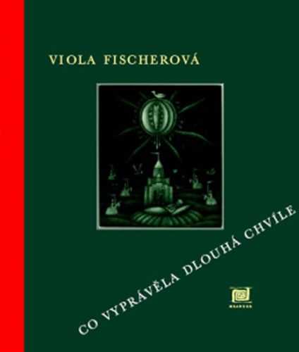 Co vyprávěla dlouhá chvíle - Fischerová Viola