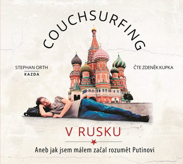 Couchsurfing v Rusku - Aneb jak jsem málem začal rozumět Putinovi - CDmp3 (Čte Zdeněk Kupka) - Orth Stephan