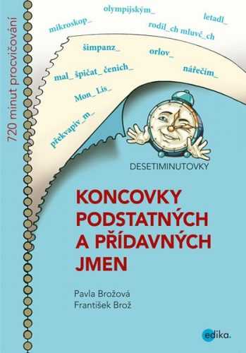 DESETIMINUTOVKY. Koncovky podstatných a přídavných jmen - František Brož