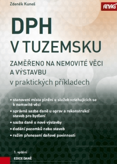 DPH v tuzemsku – zaměřeno na nemovité věci a výstavbu v praktických příkladech - Ing. Zdeněk Kuneš