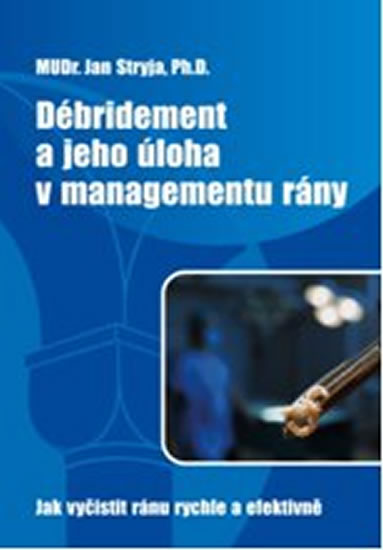Débridement a jeho úloha v managementu rány - Jak vyčistit ránu rychle a efektivně - Stryja Jan