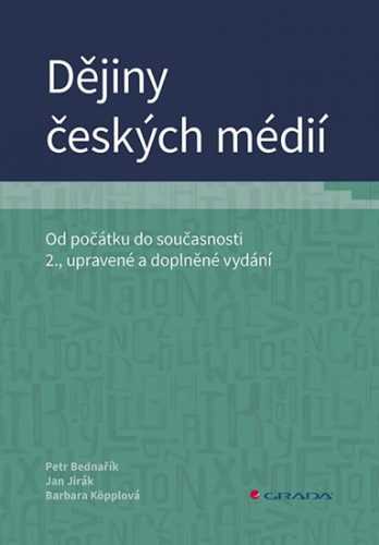 Dějiny českých médií - Od počátku do současnosti - Bednařík Petr