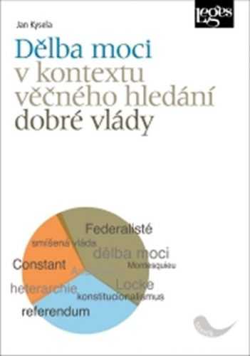 Dělba moci v kontextu věčného hledání dobré vlády - Kysela Jan