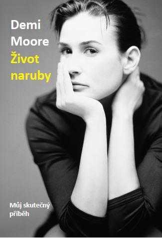 Demi Moore: Život naruby - Můj skutečný příběh - Moore Demi