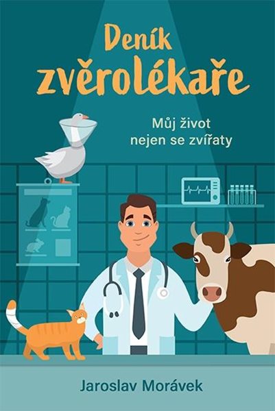 Deník zvěrolékaře - Můj život nejen se zvířaty - Morávek Jaroslav