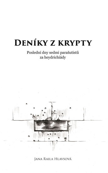 Deníky z krypty - Poslední dny sedmi parašutistů za heydrichiády - Hlavsová Jana Raila