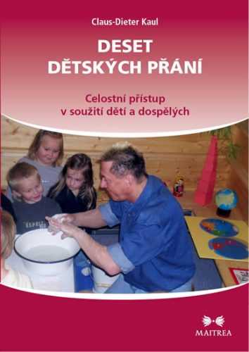 Deset dětských přání - Celostní přístup v soužití dětí a dospělých - Kaul Claus-Dieter
