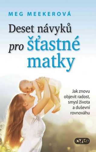 Deset návyků pro šťastné matky - Jak znovu objevit radost