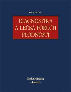 Diagnostika a léčba poruch plodnosti - Mardešič a kolektiv Tonko - 20x25 cm