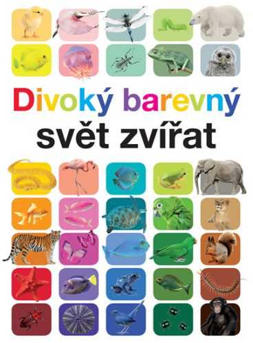 Divoký barevný svět zvířat - Ganeriová Anita