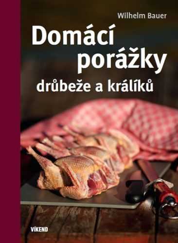 Domácí porážky drůbeže a králíků - Bauer Wilhelm