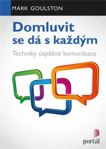 Domluvit se dá s každým - Techniky úspěšné komunikace - Goulston Mark