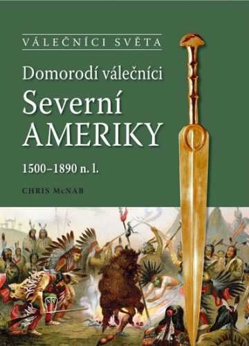 Domorodí válečníci Severní Ameriky 1500-1890 n.l. - McNab Chris - 23